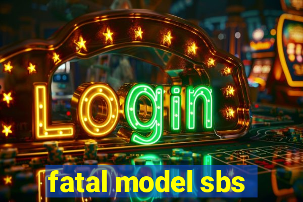 fatal model sbs